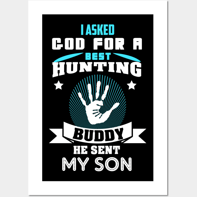 I asked God for a best hunting buddy, he sent my son Wall Art by Sunil Belidon